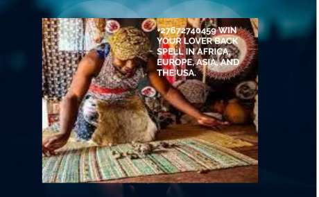 +27672740459 WIN YOUR LOVER BACK SPELL IN AFRICA, EUROPE, ASIA, AND THE USA.